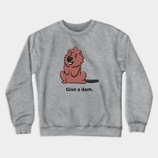 Give a dam. Crewneck Sweatshirt